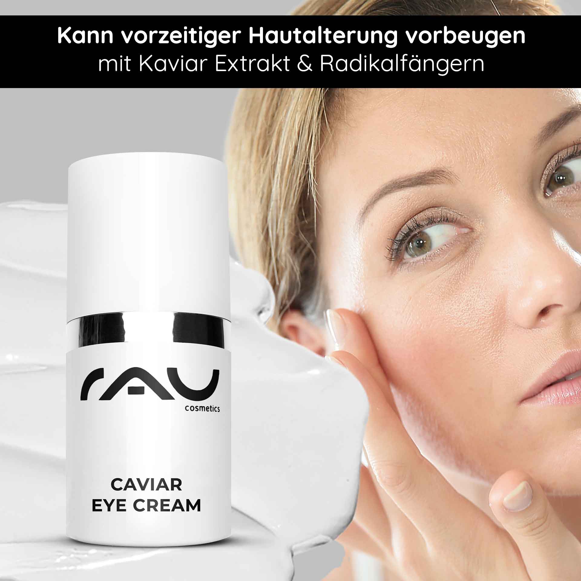 Caviar Eye Cream 15 ml for the mature eye area Verpackung der RAU Cosmetics Caviar Eye Cream mit Anti-Aging-Vorteilen. Abgebildet ist eine Frau, die die Creme auf ihr Gesicht aufträgt und dabei die Feuchtigkeitsversorgung und Hautverjüngung betont.