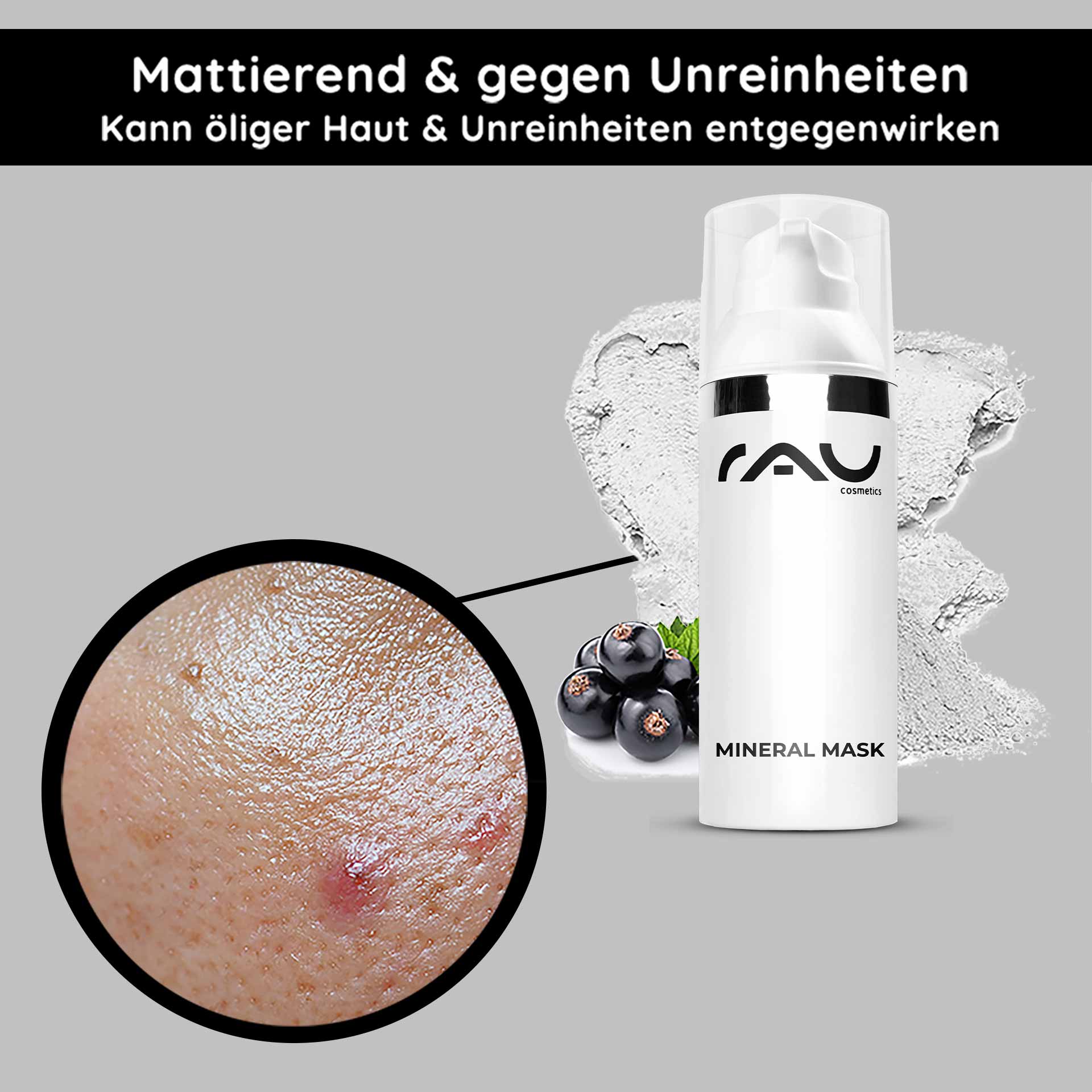 Mineral Mask 50 ml Mattifying Face Mask Mineral Mask von RAU Cosmetics, 50 ml, mit Fokus auf mattierende Wirkung und Hautunreinheiten, abgebildet neben HautvergrΓΆΓerung mit Pickel und Inhaltsstoffen wie Heilerde und schwarzen Johannisbeeren.