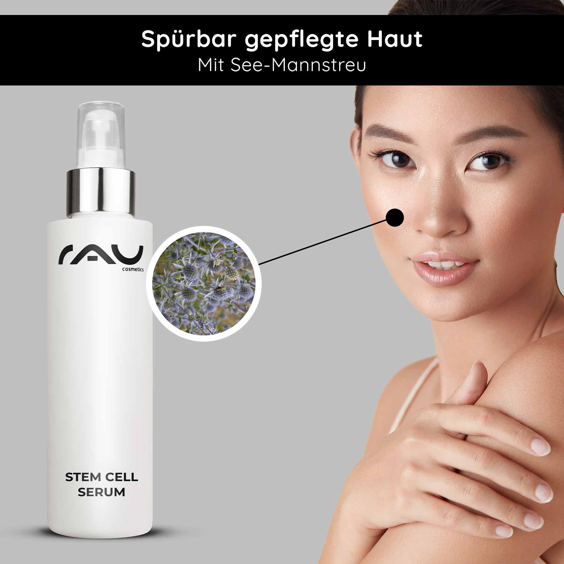 Stem Cell Serum 100 ml Anti-Aging Stem Cell Serum for mature & dry skin Flasche des RAU Stem Cell Serum mit Logo, Modell zeigt gesunde Haut, hebt den Inhaltsstoff Meerfenchel hervor und betont die Anti-Aging-Vorteile und die Feuchtigkeitsversorgung.