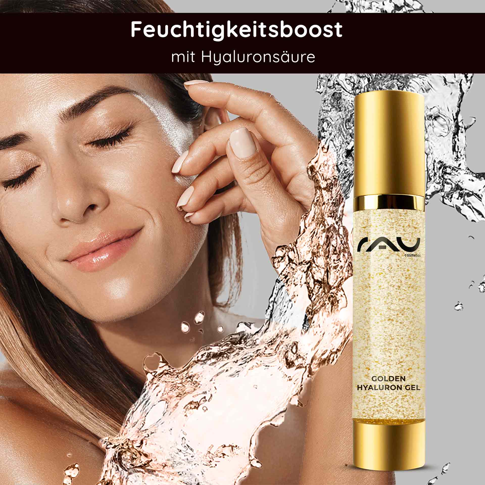 Golden Hyaluron Gel 50 ml Anti-Aging Gel with 23kt Gold Frau mit strahlendem Teint und goldenem RAU Golden Hyaluron Gel, umgeben von Wassertröpfchen, verkörpert luxuriöse Hautpflege und Feuchtigkeitsboost mit Hyaluronsäure.