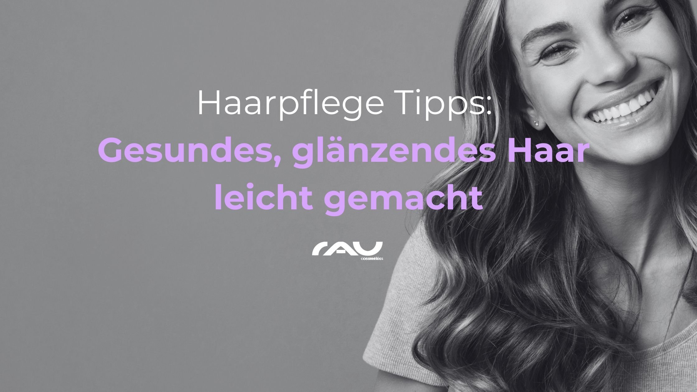 Haarpflege Tipps: Frau mit gesundem, glänzendem Haar, lächelnd, RAU Cosmetics Logo im Bild.