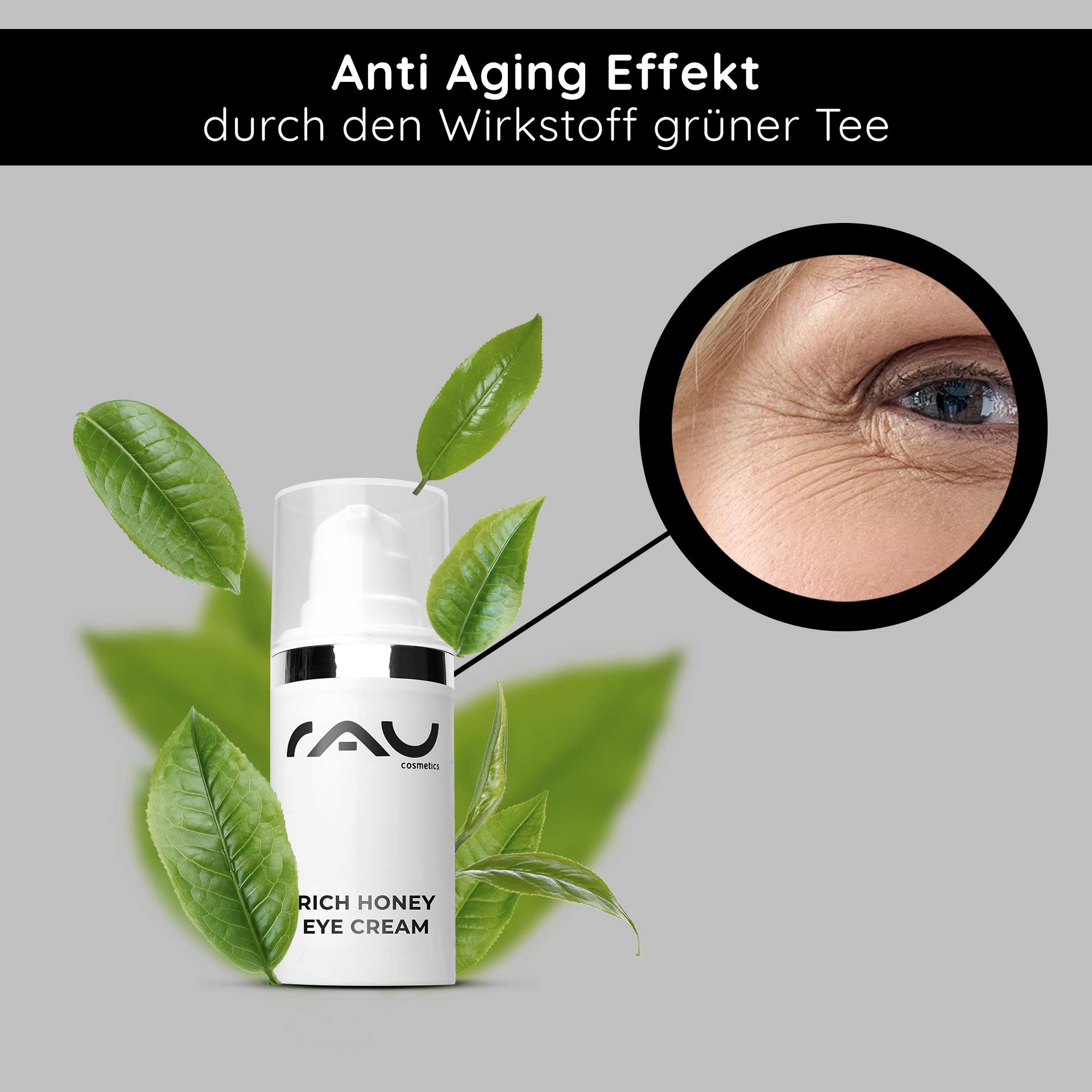 Rich Honey Eye Cream 15 ml Rich Eye Cream RAU Cosmetics Rich Honey Eye Cream mit Grüntee-Extrakt, betont die Anti-Aging-Wirkung, umgeben von grünen Blättern und einer Nahaufnahme der Faltenreduzierung um die Augenpartie.